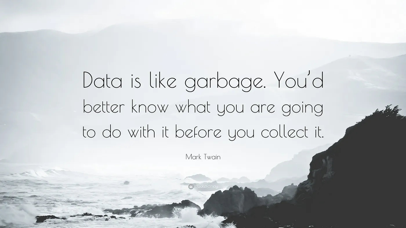 Data is like Garbage. You'd better know what you are going to do with it before you collect it.